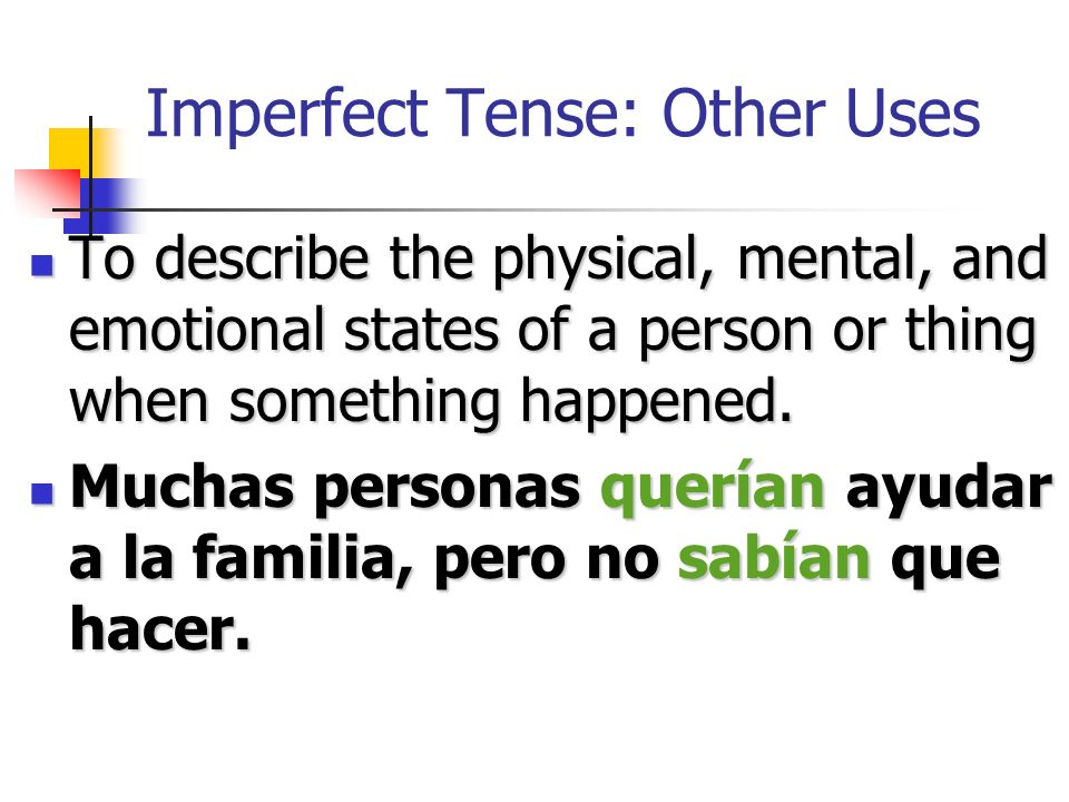 Imperfect Tense: Other Uses The imperfect tense may also be used: To tell what time it was or what the weather was like when something happened.