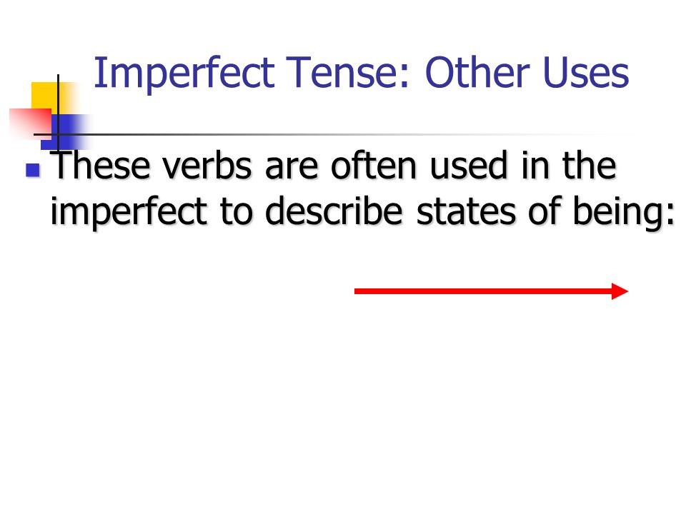 Imperfect Tense: Other Uses To describe the physical, mental, and emotional states of a person or thing when something happened.