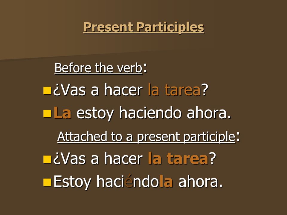Before the Conjugated Verb If there is a no before the verb, the pronoun goes between no and the verb.