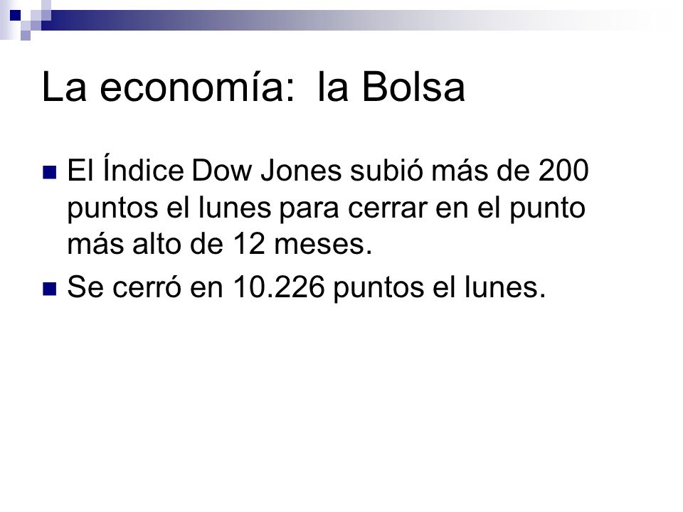 La economía: la Bolsa El Índice Dow Jones subió más de 200 puntos el lunes para cerrar en el punto más alto de 12 meses.