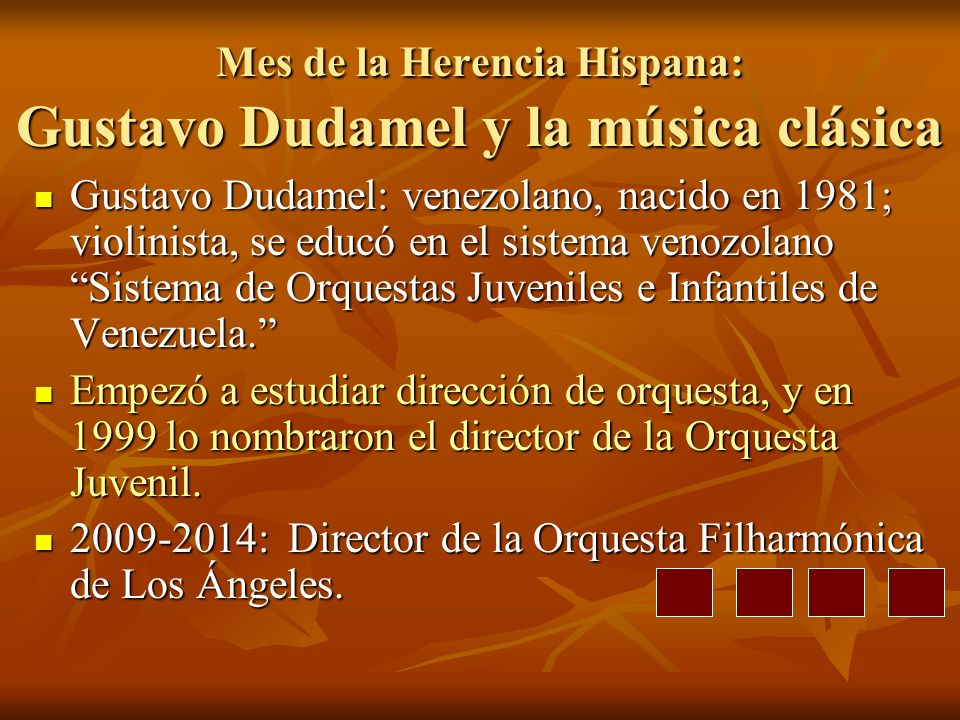 Mes de la Herencia Hispana: Gustavo Dudamel y la música clásica Gustavo Dudamel: venezolano, nacido en 1981; violinista, se educó en el sistema venozolano Sistema de Orquestas Juveniles e Infantiles de Venezuela.