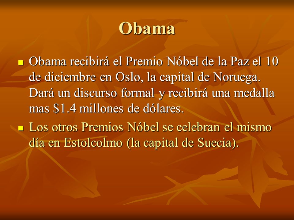 Obama Obama recibirá el Premio Nóbel de la Paz el 10 de diciembre en Oslo, la capital de Noruega.