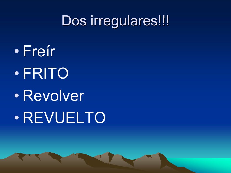 Dos irregulares!!! Freír FRITO Revolver REVUELTO