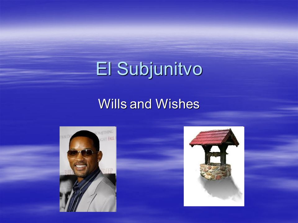 El Subjunitvo Wills and Wishes