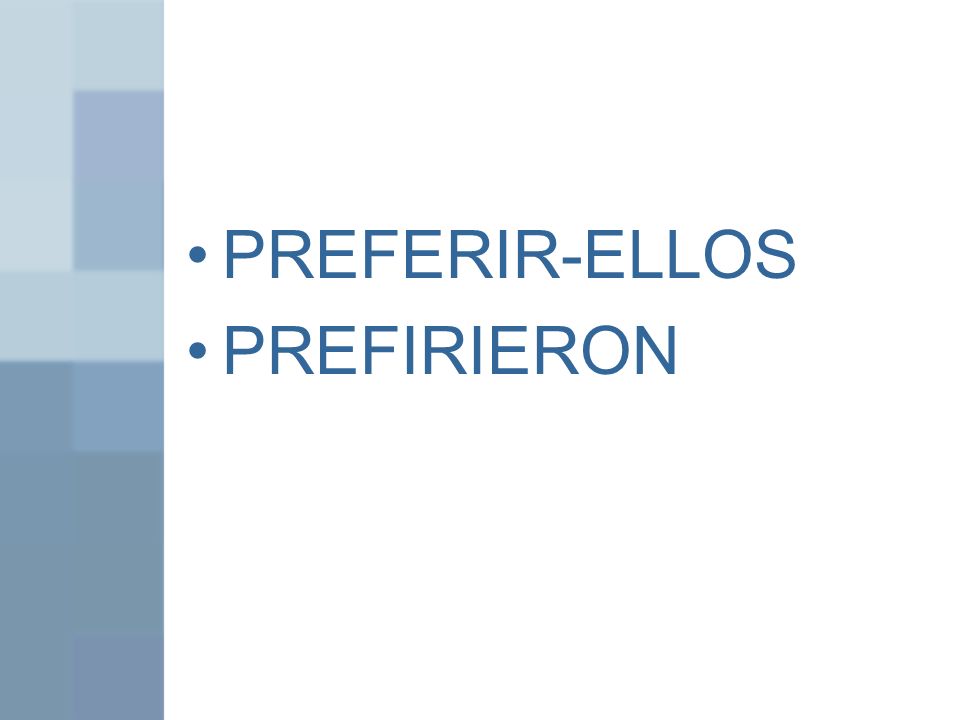 PREFERIR-ELLOS PREFIRIERON
