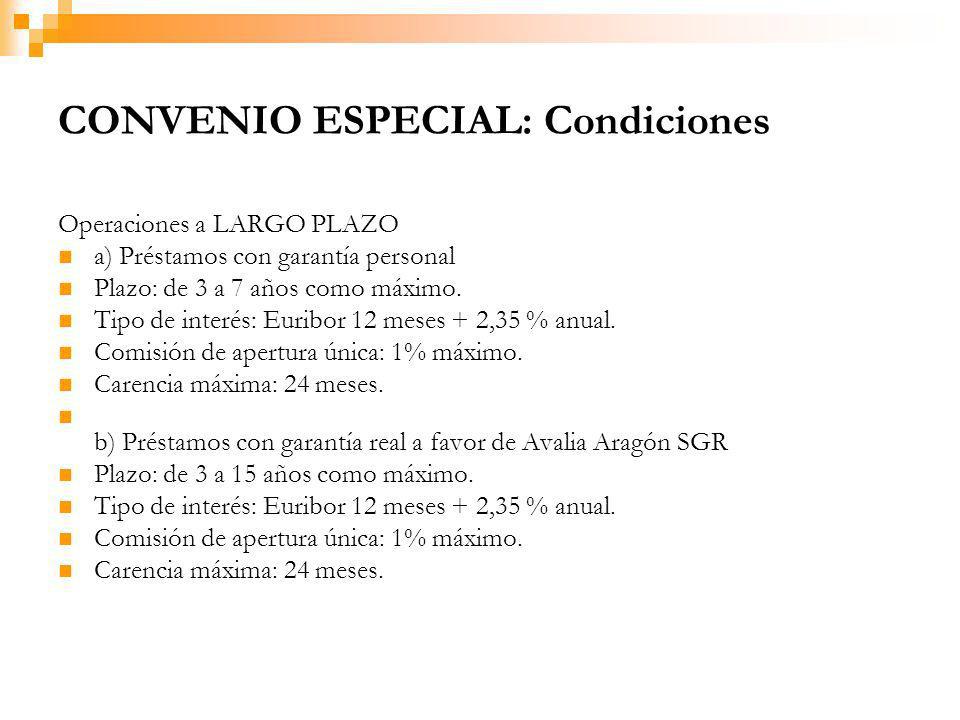 CONVENIO ESPECIAL: Condiciones Operaciones a LARGO PLAZO a) Préstamos con garantía personal Plazo: de 3 a 7 años como máximo.
