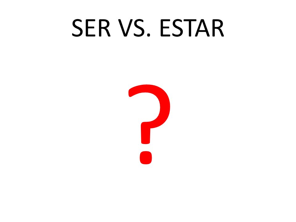 SER VS. ESTAR