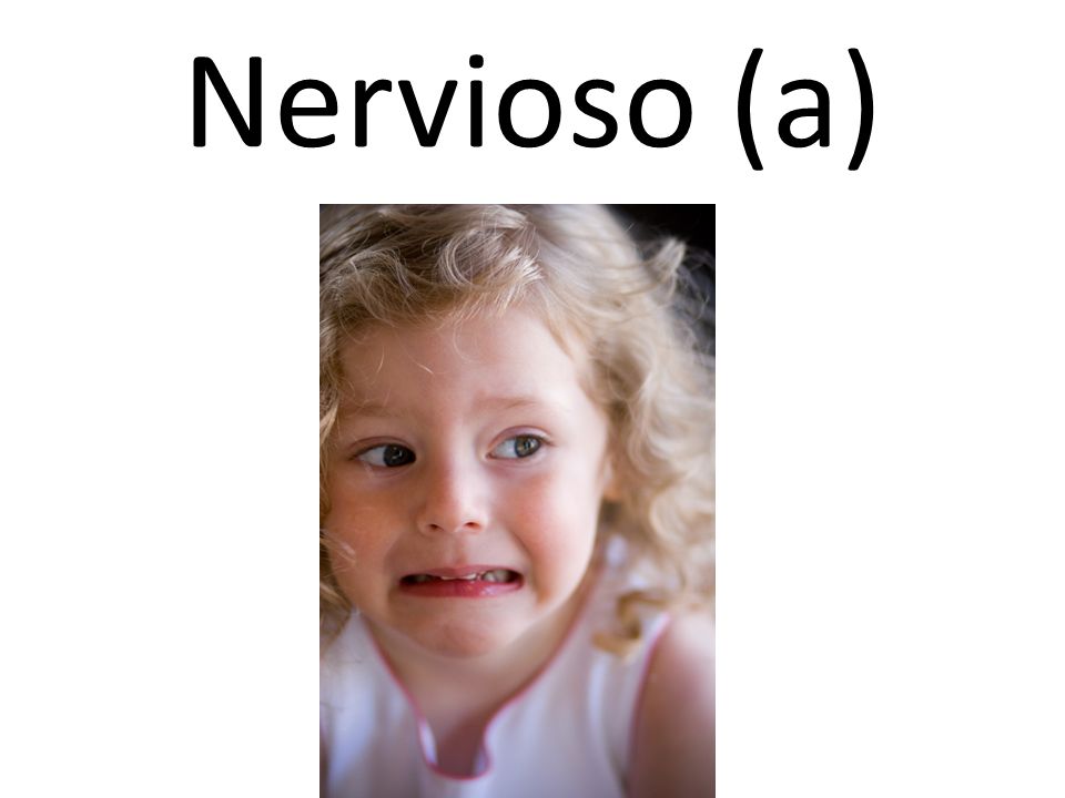 Nervioso (a)