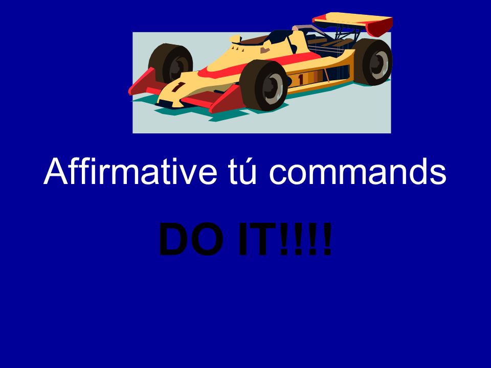 Affirmative tú commands DO IT!!!!