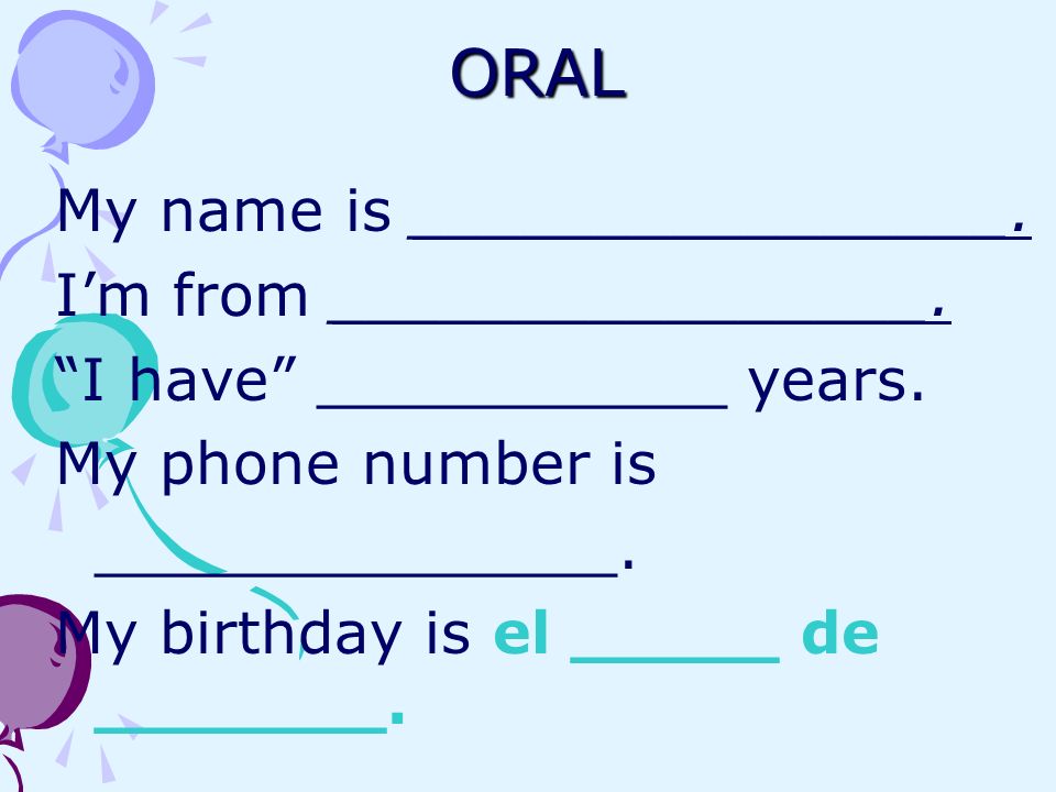 ORAL My name is ________________. Im from ________________.