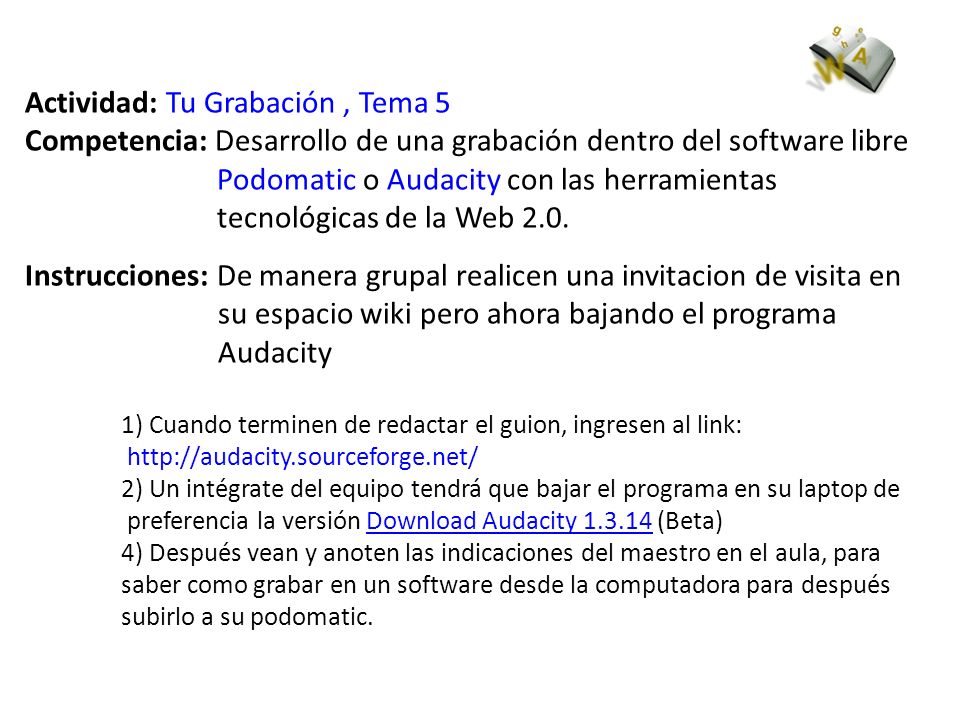 Actividad: Tu Grabación, Tema 5 Competencia: Desarrollo de una grabación dentro del software libre Podomatic o Audacity con las herramientas tecnológicas de la Web 2.0.
