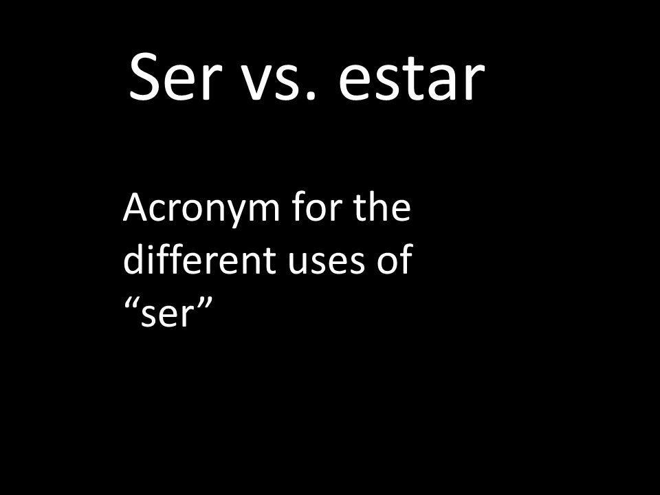 Ser vs. estar Acronym for the different uses of ser