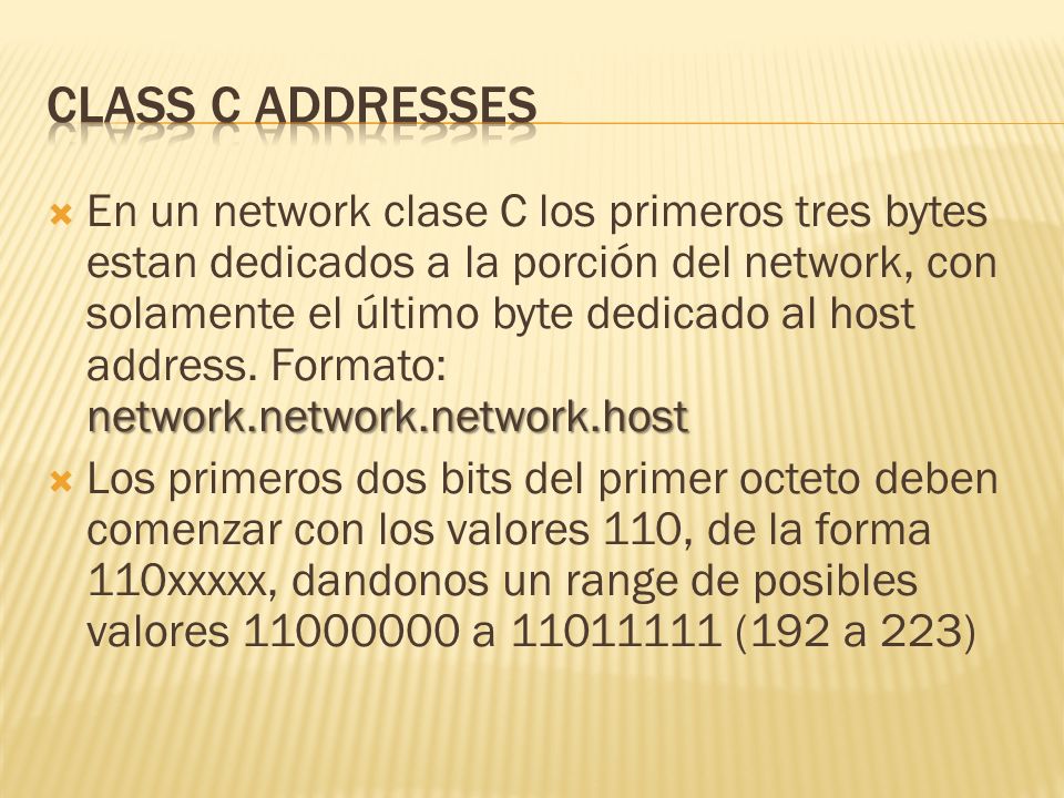 network.network.network.host En un network clase C los primeros tres bytes estan dedicados a la porción del network, con solamente el último byte dedicado al host address.
