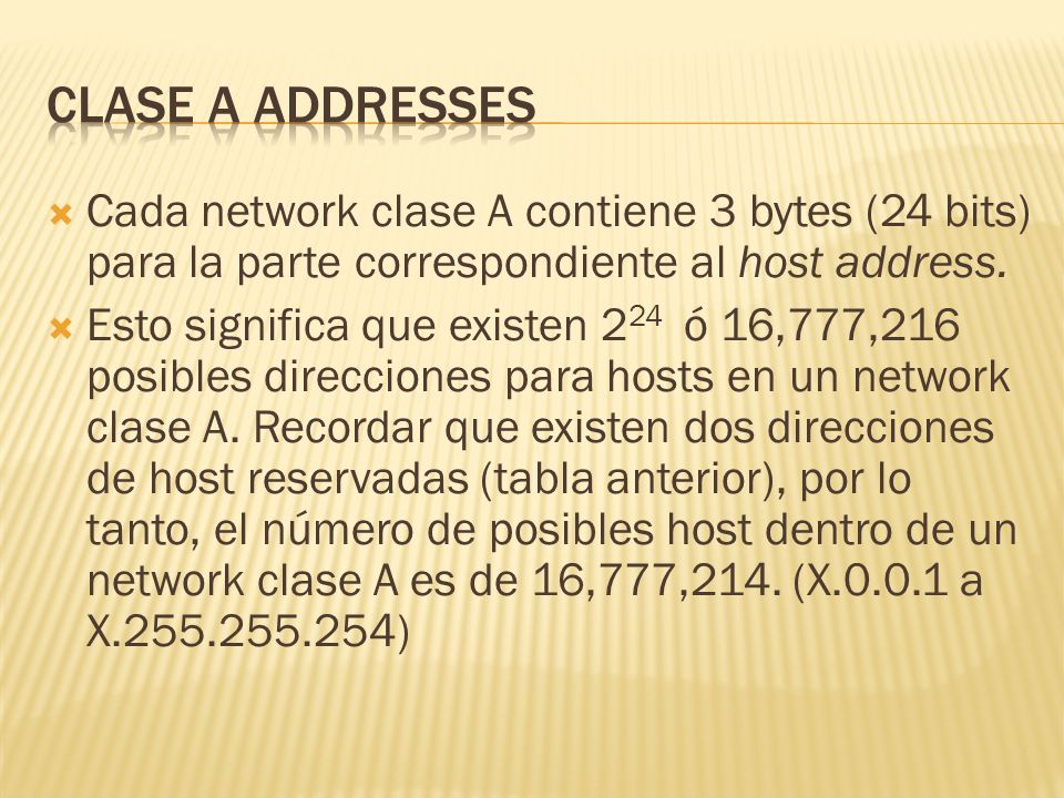 Cada network clase A contiene 3 bytes (24 bits) para la parte correspondiente al host address.