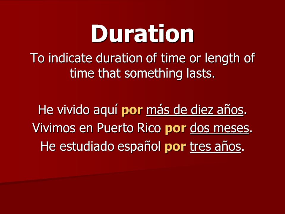 Duration To indicate duration of time or length of time that something lasts.