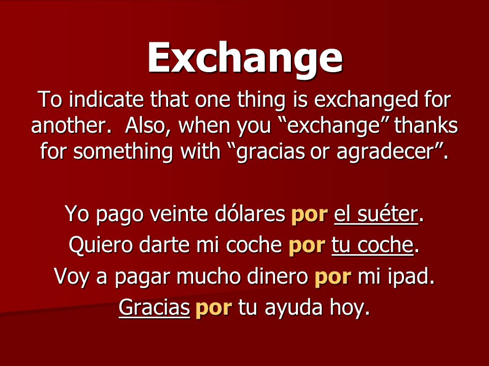 Exchange To indicate that one thing is exchanged for another.