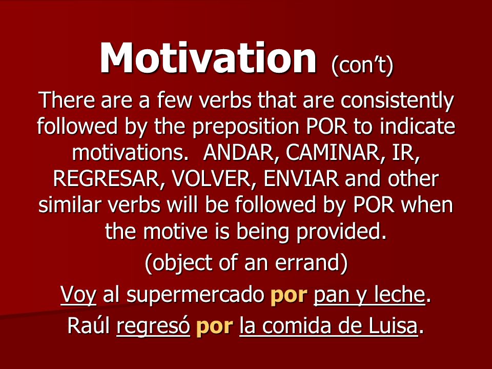 Motivation (cont) There are a few verbs that are consistently followed by the preposition POR to indicate motivations.