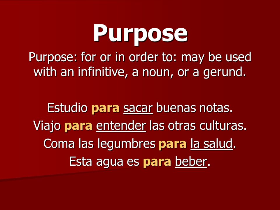Purpose Purpose: for or in order to: may be used with an infinitive, a noun, or a gerund.