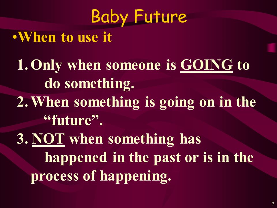6 Baby Future Structure: How Baby Future= ir + a + infinitive 1.Conjugate the form of ir.