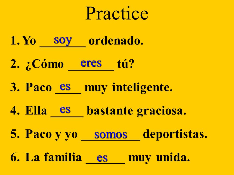 Practice 1. 1.Yo _______ ordenado ¿Cómo _______ tú.