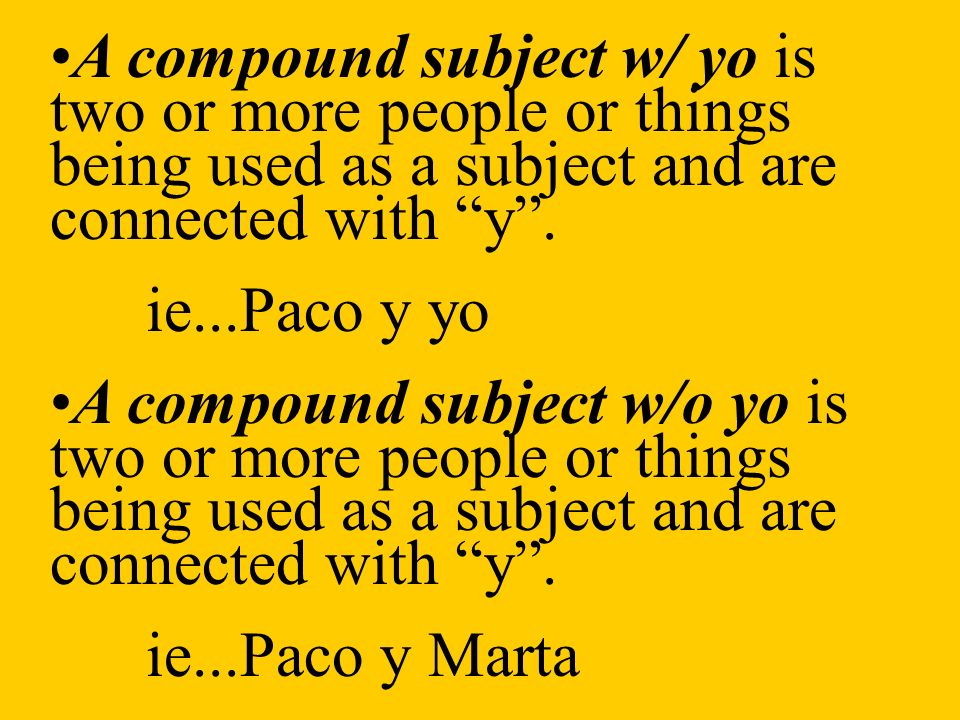 A compound subject w/ yo is two or more people or things being used as a subject and are connected with y.