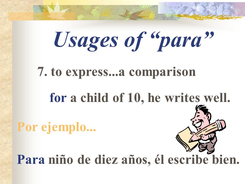Usages of para 7. to express...a comparison for a child of 10, he writes well.