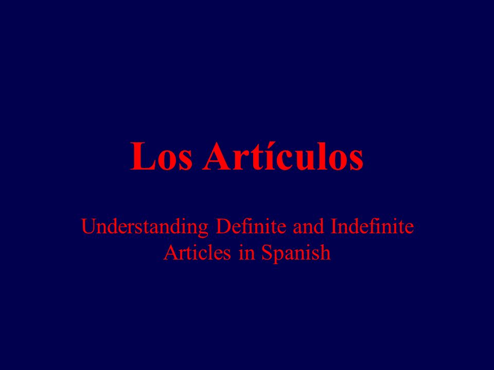 Los Artículos Understanding Definite and Indefinite Articles in Spanish