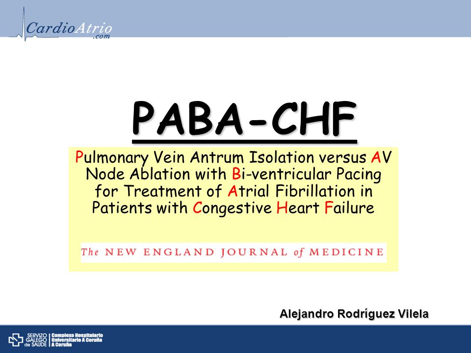 PABA-CHF Pulmonary Vein Antrum Isolation versus AV Node Ablation with Bi-ventricular Pacing for Treatment of Atrial Fibrillation in Patients with Congestive Heart Failure Alejandro Rodríguez Vilela