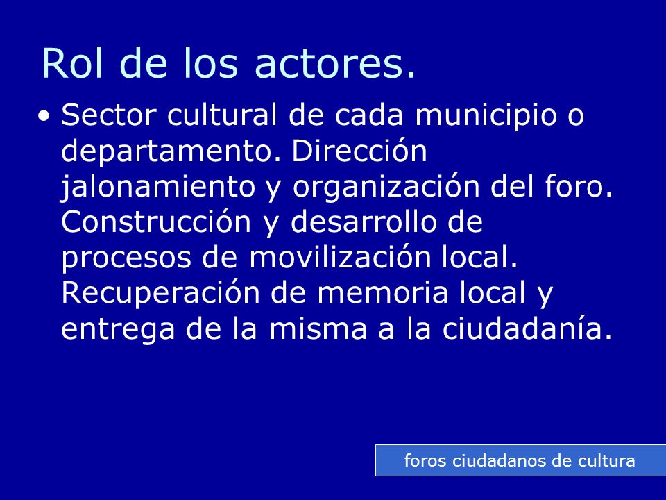 Rol de los actores. Sector cultural de cada municipio o departamento.