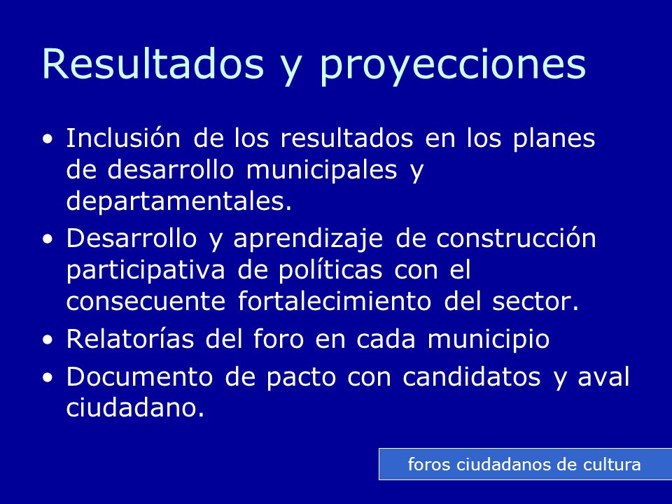 Resultados y proyecciones Inclusión de los resultados en los planes de desarrollo municipales y departamentales.