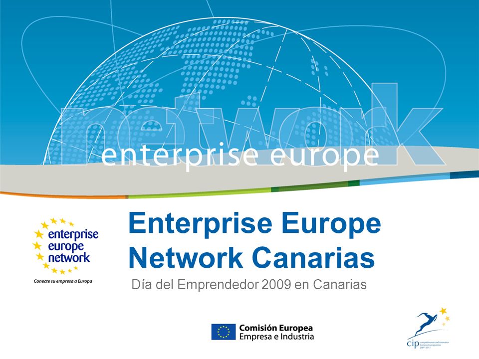 Title Sub-title PLACE PARTNERS LOGO HERE European Commission Enterprise and Industry Enterprise Europe Network Canarias Día del Emprendedor 2009 en Canarias