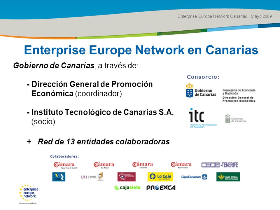 Title of the presentation | Date |# Enterprise Europe Network en Canarias Gobierno de Canarias, a través de: - Dirección General de Promoción Económica (coordinador) - Instituto Tecnológico de Canarias S.A.