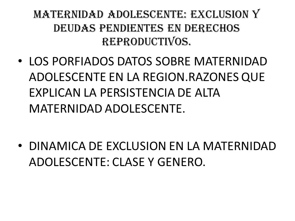 MATERNIDAD ADOLESCENTE: EXCLUSION Y DEUDAS PENDIENTES EN DERECHOS REPRODUCTIVOS.