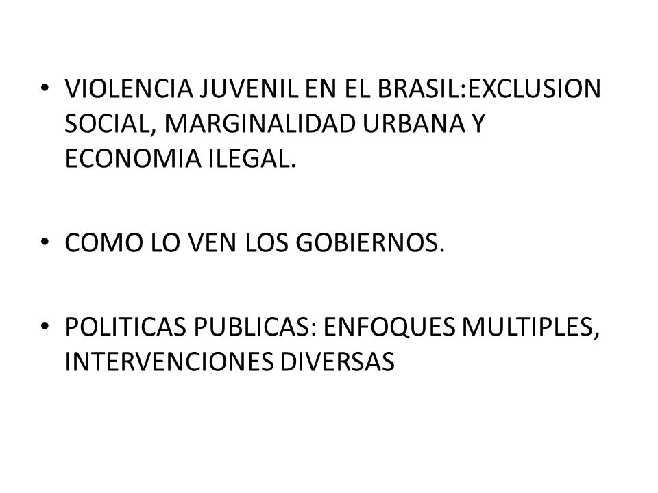 VIOLENCIA JUVENIL EN EL BRASIL:EXCLUSION SOCIAL, MARGINALIDAD URBANA Y ECONOMIA ILEGAL.