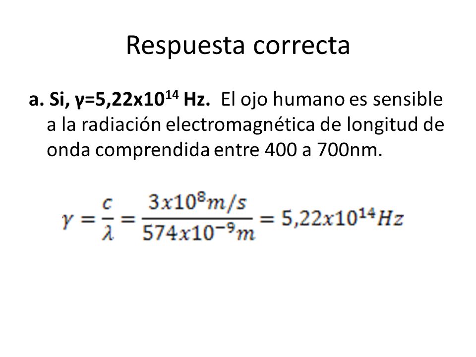 Respuesta correcta a. Si, γ=5,22x10 14 Hz.