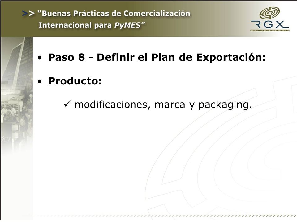 Paso 8 - Definir el Plan de Exportación: Producto: modificaciones, marca y packaging.