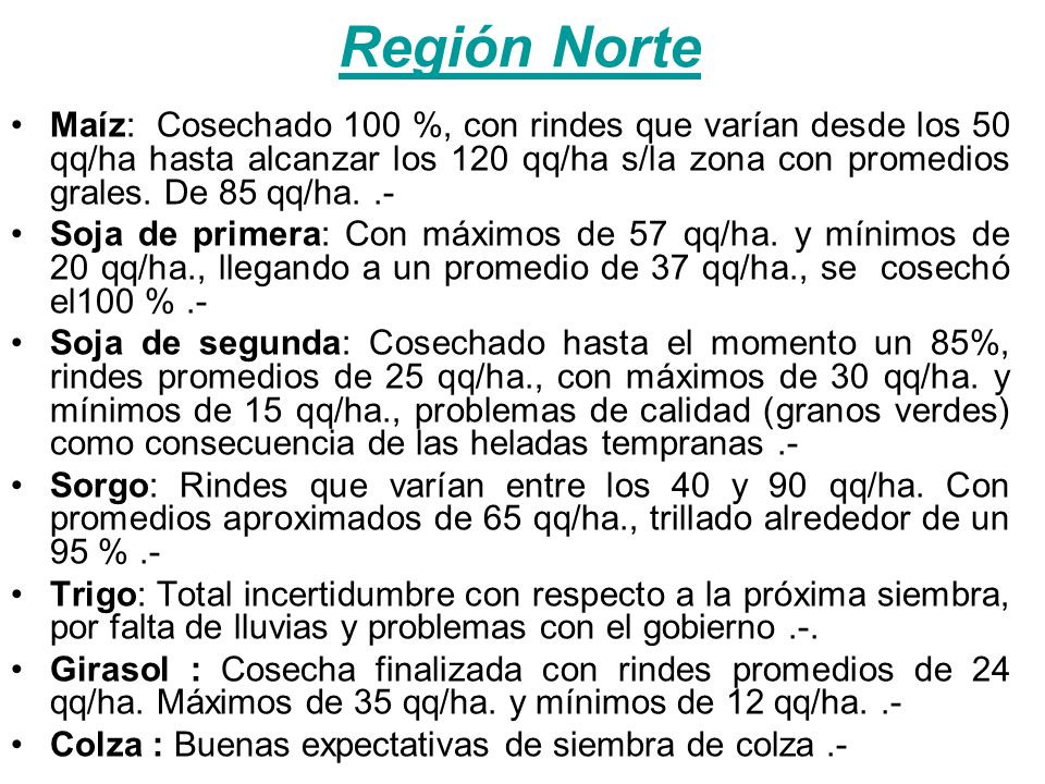 Región Norte Maíz: Cosechado 100 %, con rindes que varían desde los 50 qq/ha hasta alcanzar los 120 qq/ha s/la zona con promedios grales.