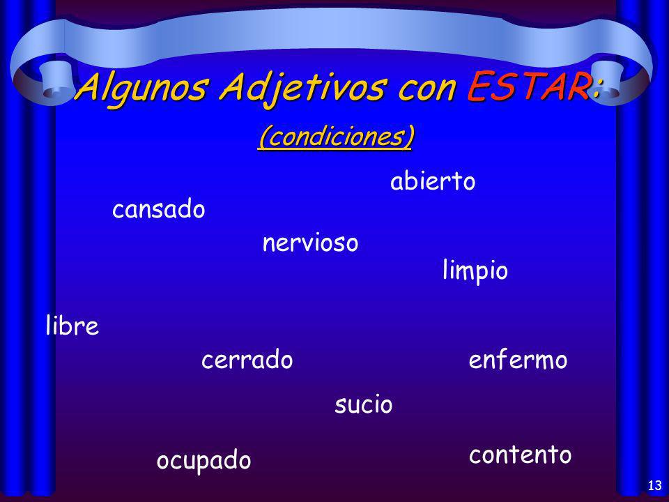 12 Los usos del verbo Estar: Location of a person or thing Conditions (caliente, frío) Emotions (contento, triste, nervioso)