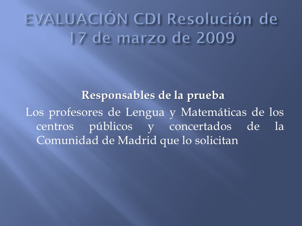 Responsables de la prueba Los profesores de Lengua y Matemáticas de los centros públicos y concertados de la Comunidad de Madrid que lo solicitan