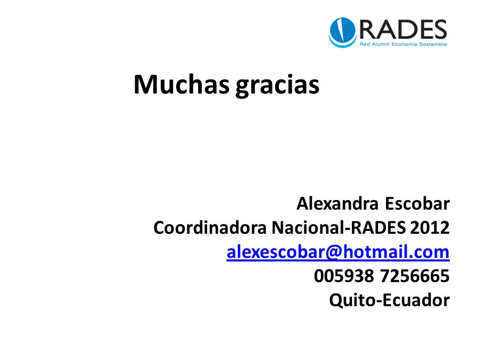Muchas gracias Alexandra Escobar Coordinadora Nacional-RADES Quito-Ecuador