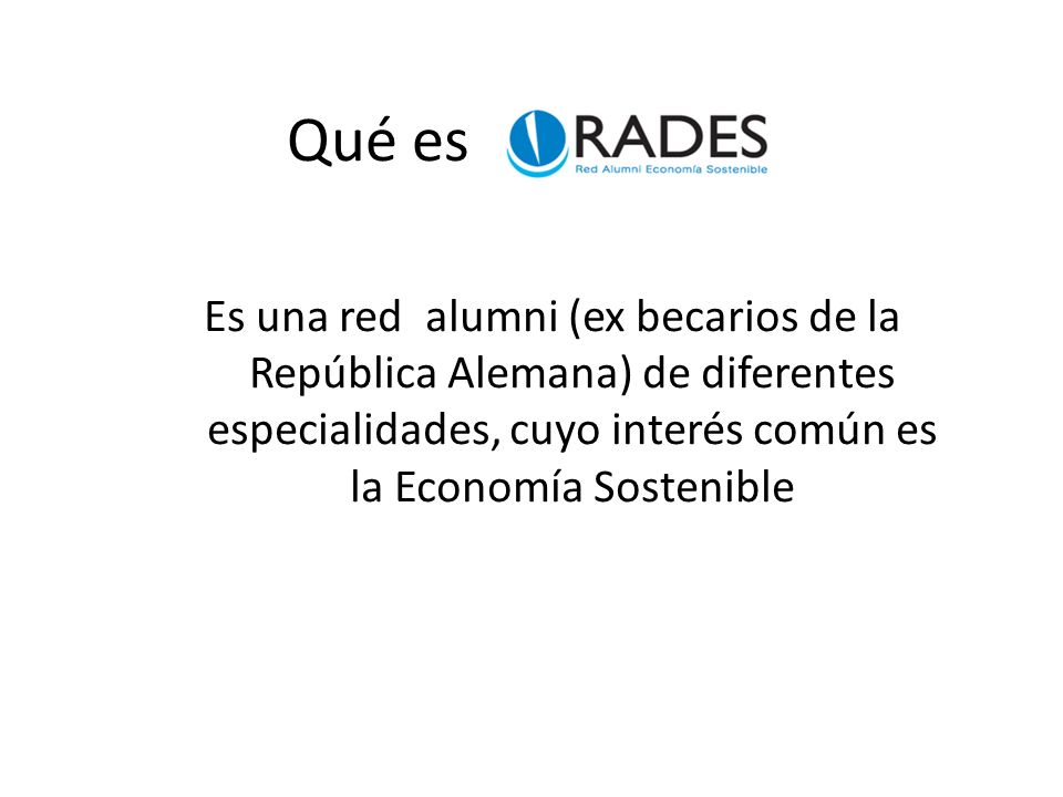 Qué es Es una red alumni (ex becarios de la República Alemana) de diferentes especialidades, cuyo interés común es la Economía Sostenible