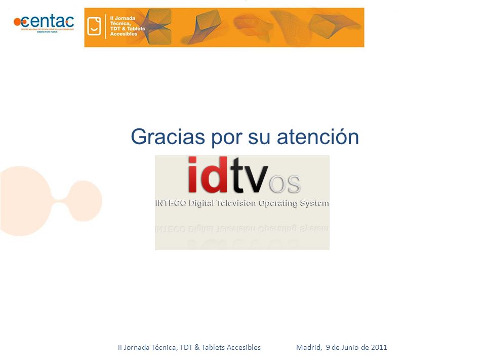 II Jornada Técnica, TDT & Tablets Accesibles Madrid, 9 de Junio de 2011 Gracias por su atención