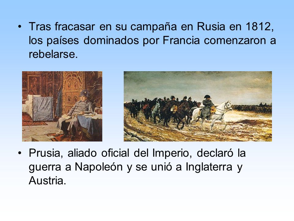 Tras fracasar en su campaña en Rusia en 1812, los países dominados por Francia comenzaron a rebelarse.