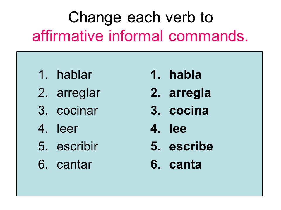 Change each verb to affirmative informal commands.