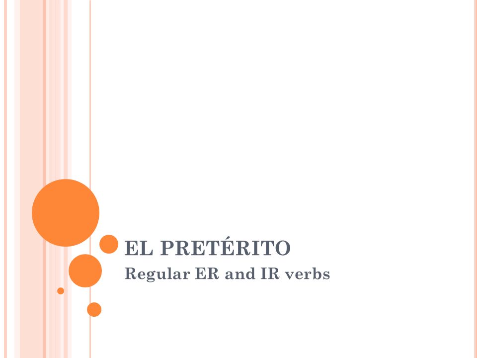 EL PRETÉRITO Regular ER and IR verbs
