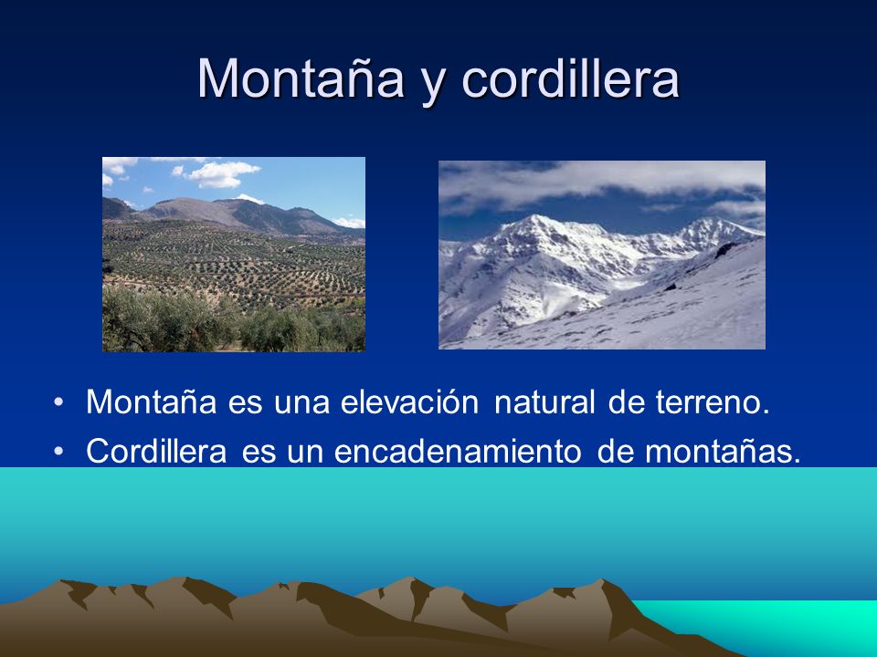 Montaña y cordillera Montaña es una elevación natural de terreno.
