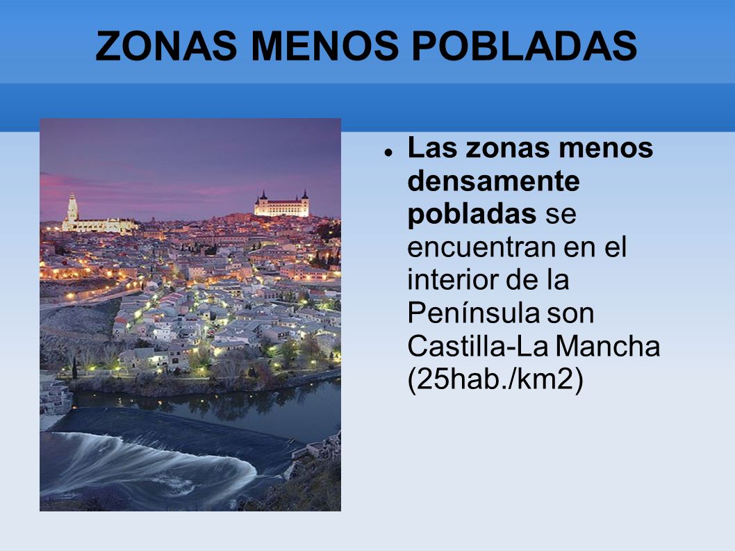 Las zonas menos densamente pobladas se encuentran en el interior de la Península son Castilla-La Mancha (25hab./km2) ZONAS MENOS POBLADAS