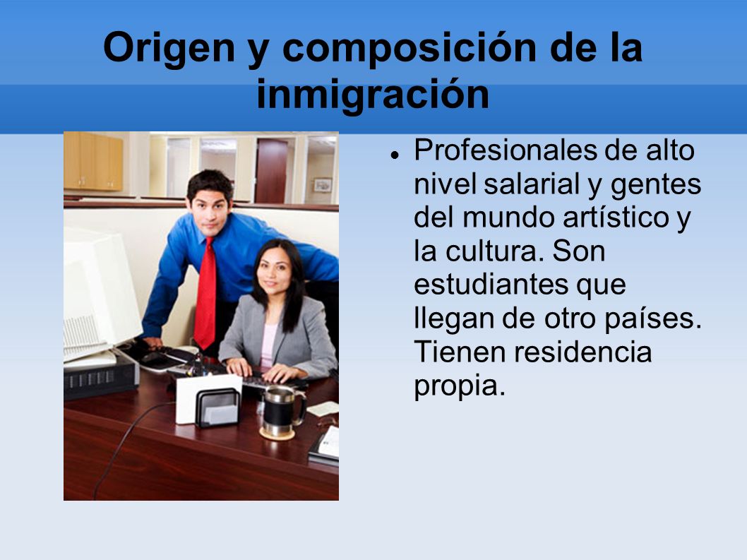 Origen y composición de la inmigración Profesionales de alto nivel salarial y gentes del mundo artístico y la cultura.