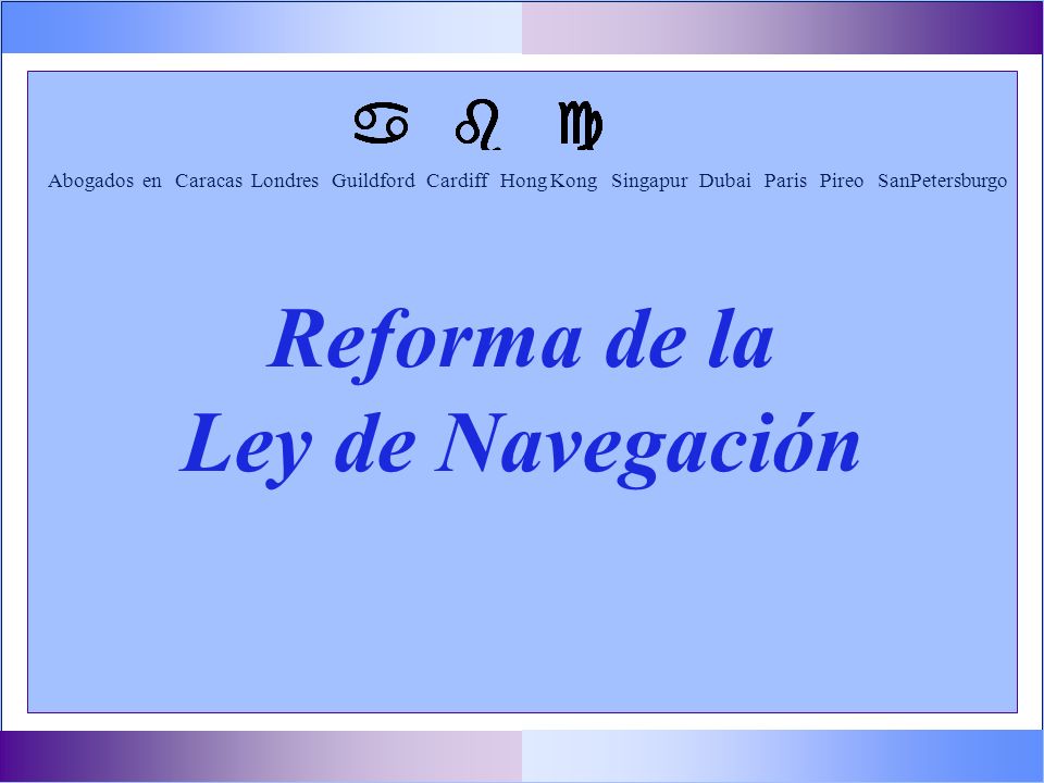 Reforma de la Ley de Navegación Abogados en Caracas Londres Guildford Cardiff Hong Kong Singapur Dubai Paris Pireo SanPetersburgo