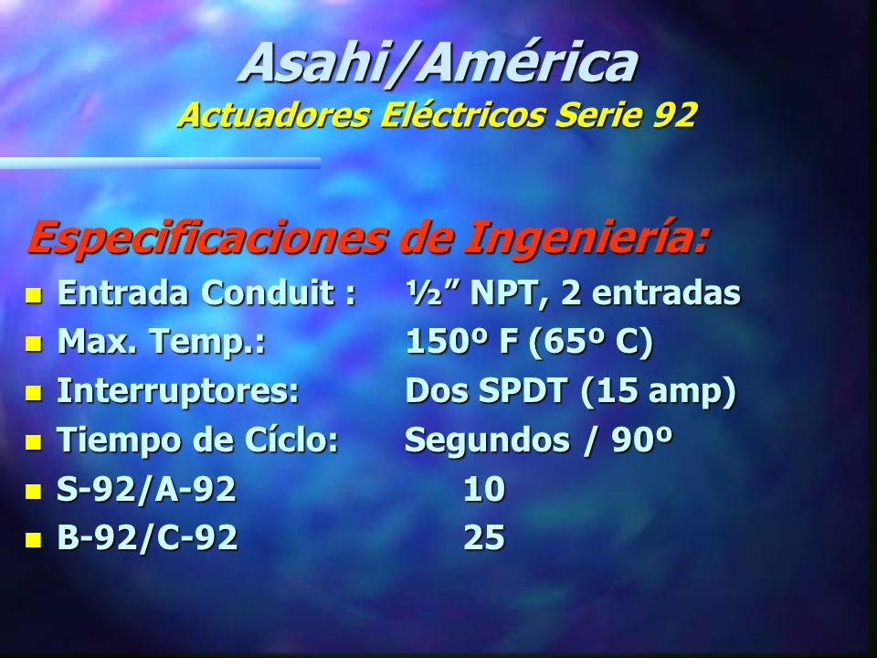 Asahi/América Actuadores Eléctricos Serie 92 Especificaciones de Ingeniería: n Modelos S92, A92, B92 y C92 n Torque de Salida: in-lbs.